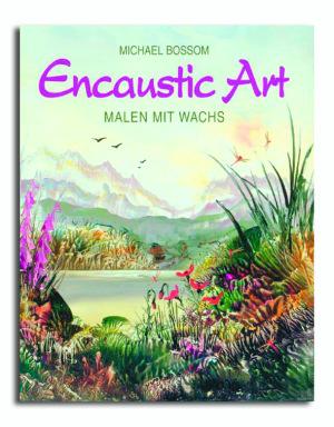 Encaustic Art - Malen mit Wachs